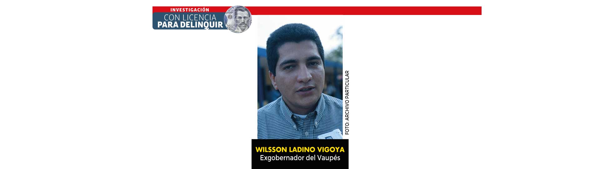 Con licencia para delinquir - Corrupción en el Vaupés: cinco gobernadores condenados